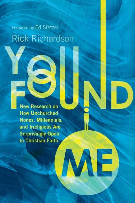 You Found Me: New Research on How Unchurched Nones, Millennials, and Irreligious Are Surprisingly Open to Christian Faith