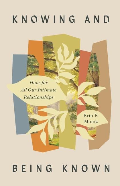 Knowing and Being Known: Hope for All Our Intimate Relationships