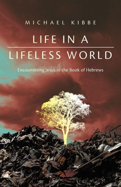 Life in a Lifeless World: Encountering Jesus in the Book of Hebrews
