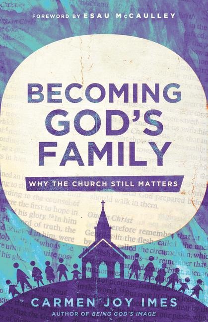Becoming Gods Family: Why the Church Still Matters