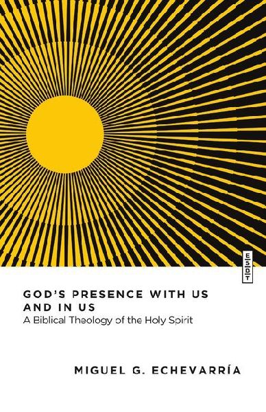 God's Presence with Us and in Us: A Biblical Theology of the Holy Spirit