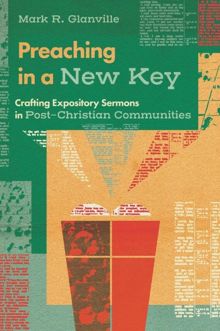Preaching in a New Key: Crafting Expository Sermons in Post-Christian Communities