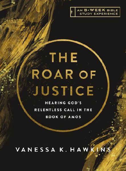 The Roar of Justice: Hearing Gods Relentless Call in the Book of Amos-An 8-Week Bible Study with Video Access