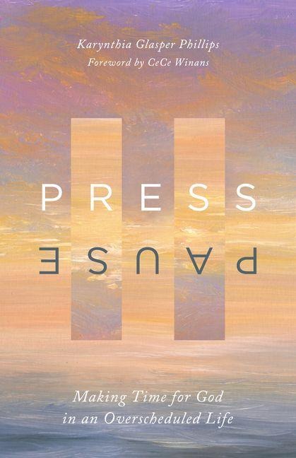 Press Pause: Making Time for God in an Overscheduled Life