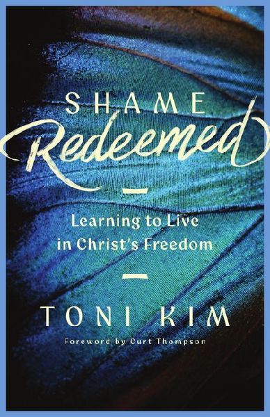 Shame Redeemed: Learning to Live in Christs Freedom