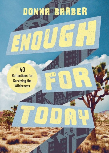 Enough for Today: Forty Reflections for Surviving the Wilderness