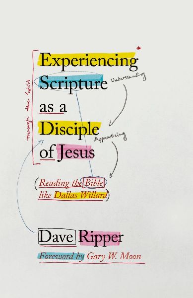 Experiencing Scripture as a Disciple of Jesus: Reading the Bible like Dallas Willard