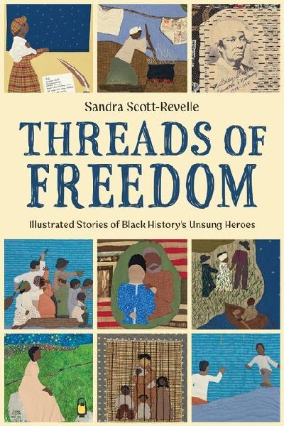 Threads of Freedom: Illustrated Stories of Black History's Unsung Heroes