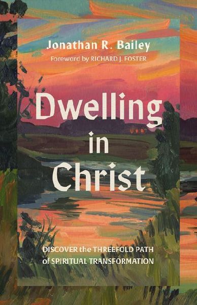 Dwelling in Christ: Discover the Threefold Path of Spiritual Transformation