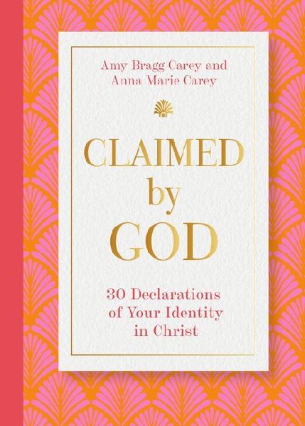 Claimed by God: Thirty Declarations of Your Identity in Christ