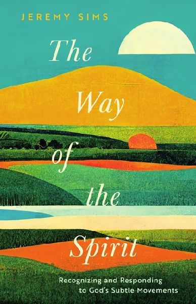 The Way of the Spirit: Recognizing and Responding to God's Subtle Movements