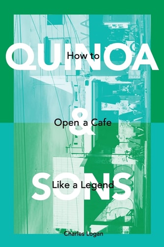 Quinoa and Sons How to Open a Cafe Like a Legend