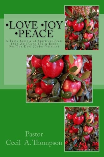 Love Joy Peace by Pastor Cecil A. Thompson A Tasty Sample of Spiritual Fruit That Will Give You A Boost For The Day!