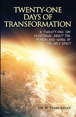 Twenty-One Days of Transformation A Twenty-One Day Devotional About The Person and Work of the Holy Spirit