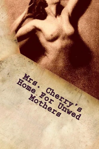 Mrs. Cherry's Home For Unwed Mothers Part 1