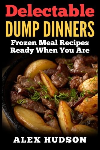 Delectable Dump Dinners Frozen Meal Recipes Ready When You Are