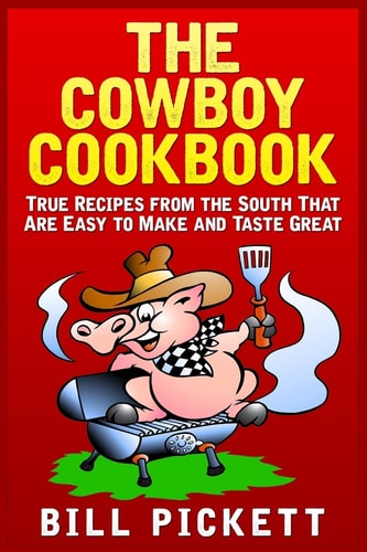The Cowboy Cookbook True Recipes from the South That Are Easy to Make and Taste Great