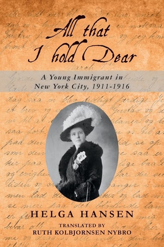 All that I Hold Dear A Young Immigrant in New York City, 1911-1916