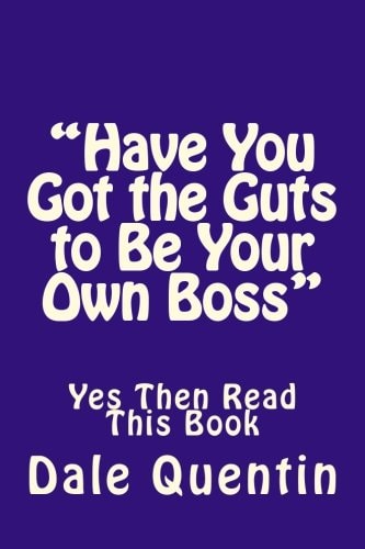 Have You Got the Guts to Be Your Own Boss Yes Then Read This Book