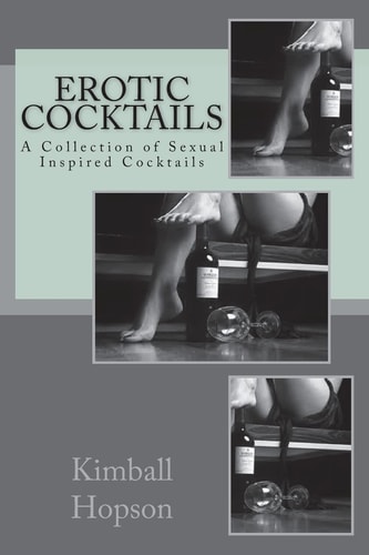 Erotic Cocktails A Collection of Sexual Inspired Cocktails