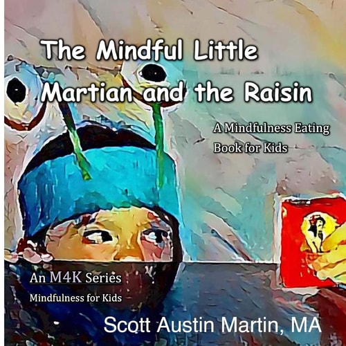 The Mindful Little Martian and the Raisin A Mindfulness Eating Book for Kids
