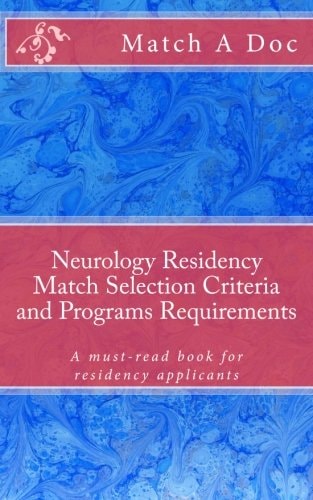 Neurology Residency Match Selection Criteria and Programs Requirements A Must-Read Book for Residency Applicants