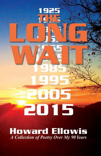 The Long Wait A Collection of Poetry Reflections Over My Ninety Years.