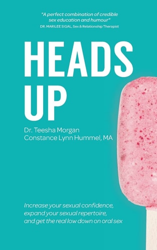 Heads Up Increase Your Sexual Confidence, Expand Your Sexual Repertoire, and Get the Real Low Down on Oral Sex