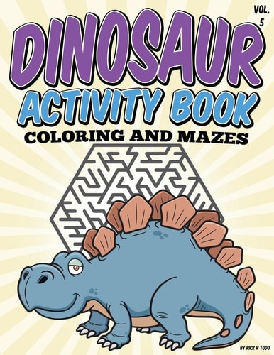 Dinosaur Activity Book (Coloring and Mazes) All Ages Coloring Books