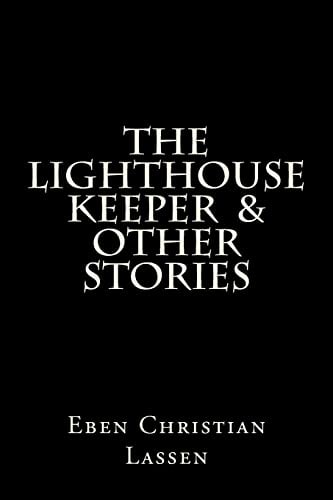 The Lighthouse Keeper and Other Stories The Lighthouse Keeper and Other Stories Is a Collection of Tales That Explores the Darker Side of Humanity and Sometimes the Hope That Resides Within Us All