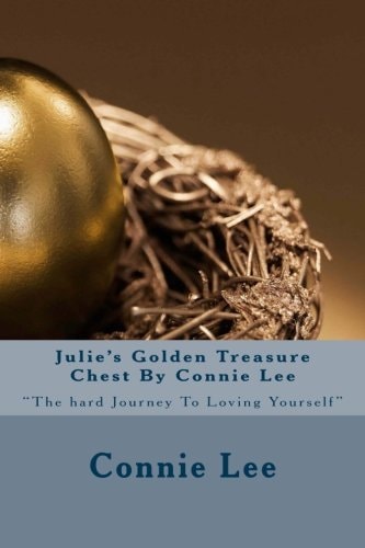 Julie's Golden Treasure Chest By Connie Lee "The Hard Journey To Loving Yourself"