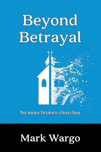 Beyond Betrayal No More Broken Churches
