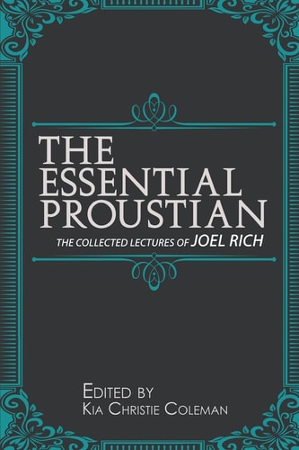 The Essential Proustian The Collected Lectures of Joel Rich