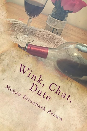 Wink, Chat, Date A Simple Girls Guide to Online Dating Or What I Wish I Knew Then