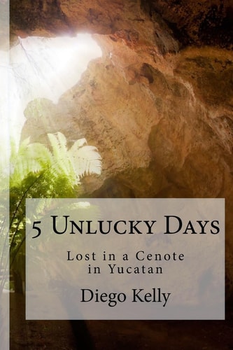 5 Unlucky Days Lost in a Cenote in Yucatan