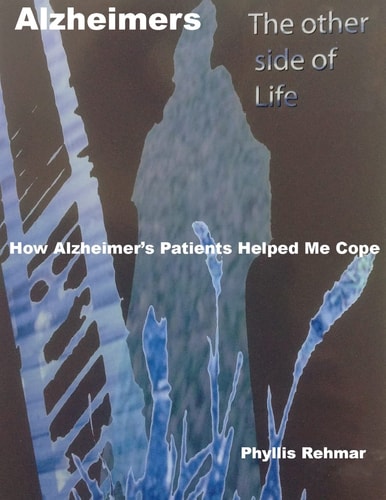 Alzheimers The Other Side Of Life How Alzheimers Patients Helped Me Cope