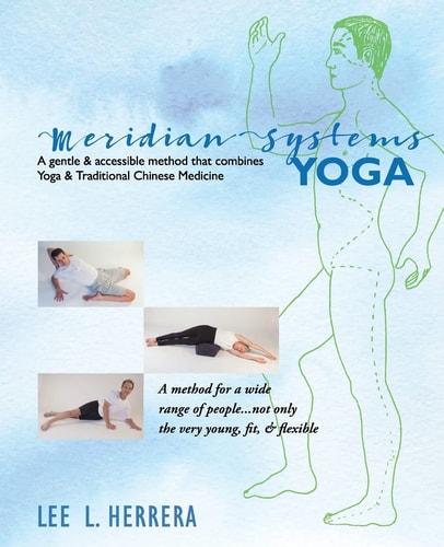 Meridian Systems Yoga An Accessible and Innovative Method That Combines Yoga and Traditional Chinese Medicine