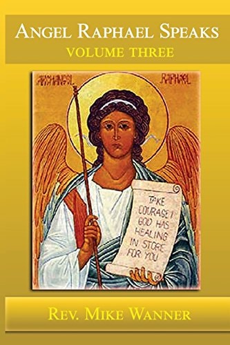 Angel Raphael Speaks Volume Three Take Courage! God Has Healing In Store For You