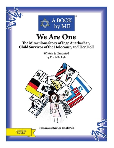 We Are One The Miraculous Story of Inge Auerbacher, Child Survivor of the Holocaust, and Her Doll