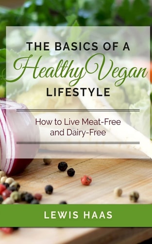 The Basics of a Healthy Vegan Lifestyle How to Live Meat-Free and Dairy-Free