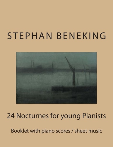 Stephan Beneking: 24 Nocturnes for Young Pianists Beneking: Booklet with Piano Scores / Sheet Music of 24 Nocturnes for Young Pianists