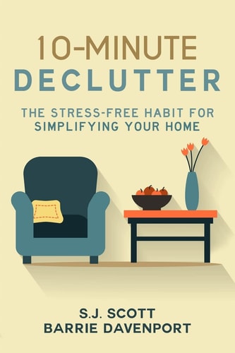 10-Minute Declutter The Stress-Free Habit for Simplifying Your Home