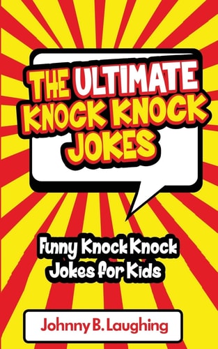 The Ultimate Knock Knock Jokes Funny Knock Knock Jokes for Kids