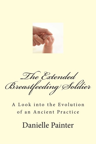 The Extended Breastfeeding Soldier A Look Into the Evolution of an Ancient Practice