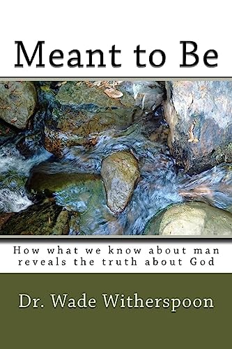 Meant to Be How What We Know about Man Reveals the Truth about God