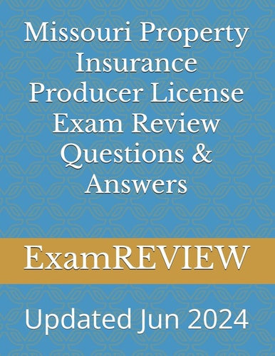 Missouri Property Insurance Producer License Exam Review Questions & Answers