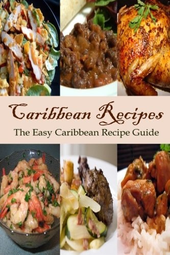 Caribbean Recipes The Easy Caribbean Recipe Guide