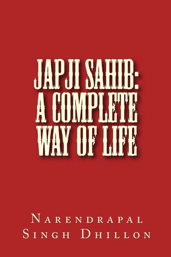 JAPJI Sahib: a Complete Way of Life A Commentary Alongwith Unique Translation
