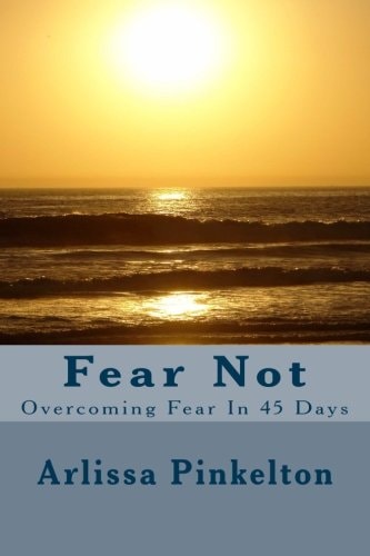 Fear Not Overcoing Fear in 45 Days