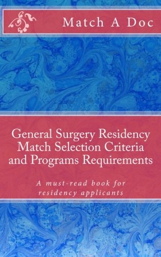 General Surgery Residency Match Selection Criteria and Programs Requirements A Must-Read Book for Residency Applicants